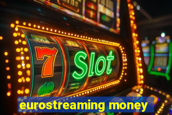 eurostreaming money