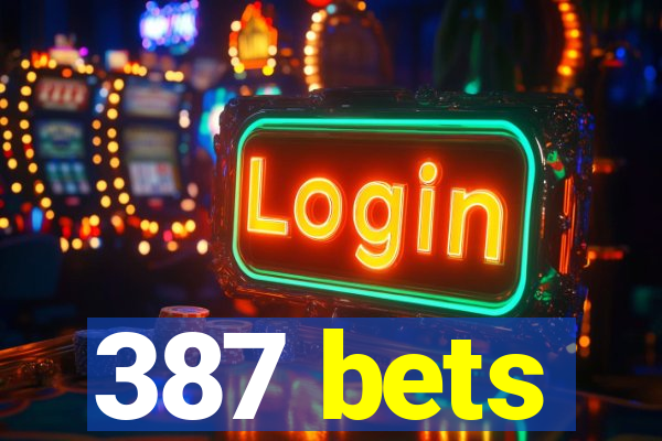 387 bets