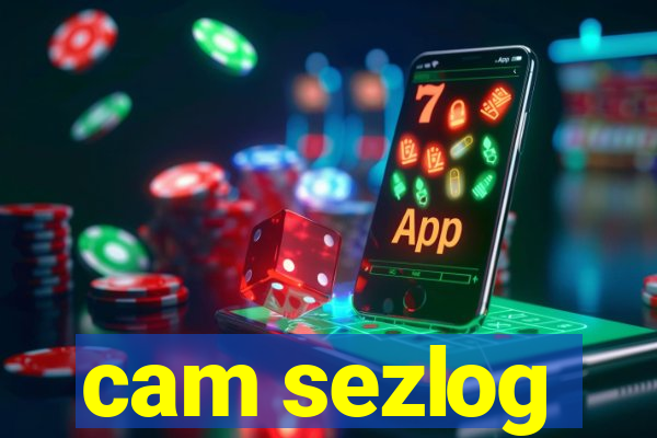 cam sezlog