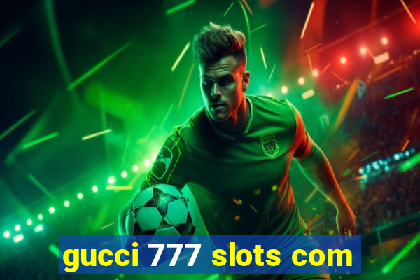 gucci 777 slots com