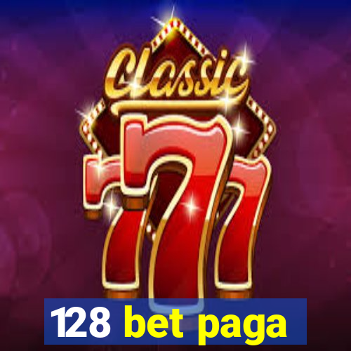 128 bet paga