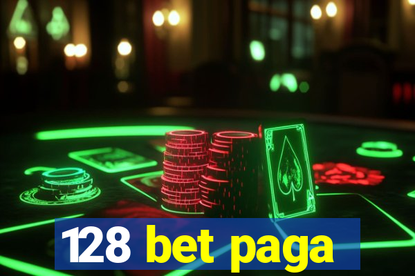 128 bet paga