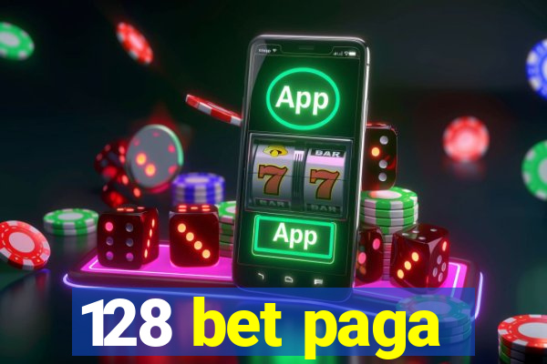 128 bet paga