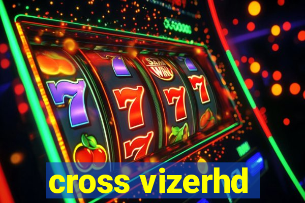 cross vizerhd