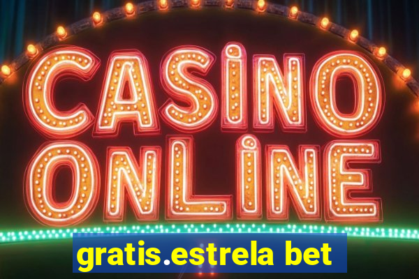 gratis.estrela bet