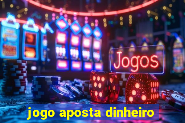 jogo aposta dinheiro