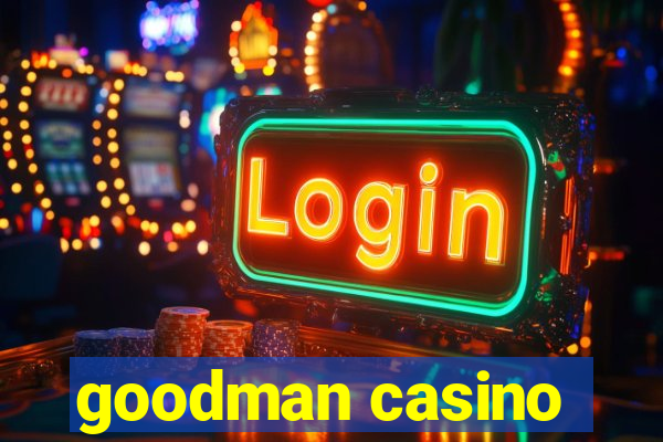 goodman casino