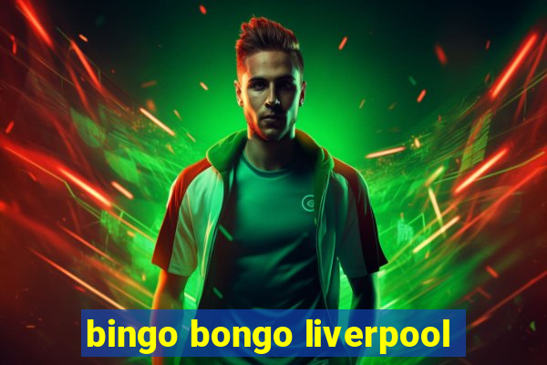 bingo bongo liverpool