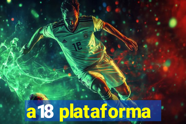 a18 plataforma