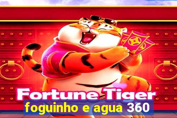 foguinho e agua 360