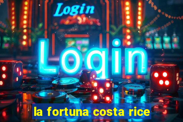 la fortuna costa rice