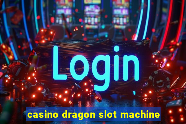 casino dragon slot machine