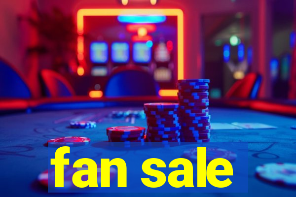 fan sale