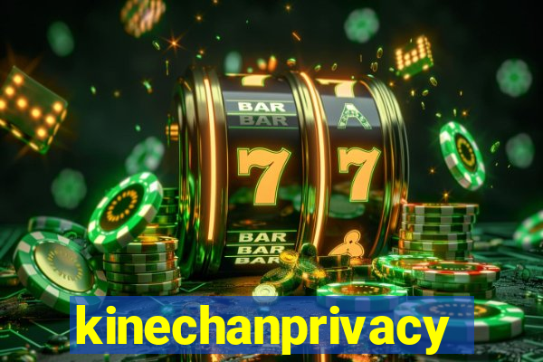 kinechanprivacy