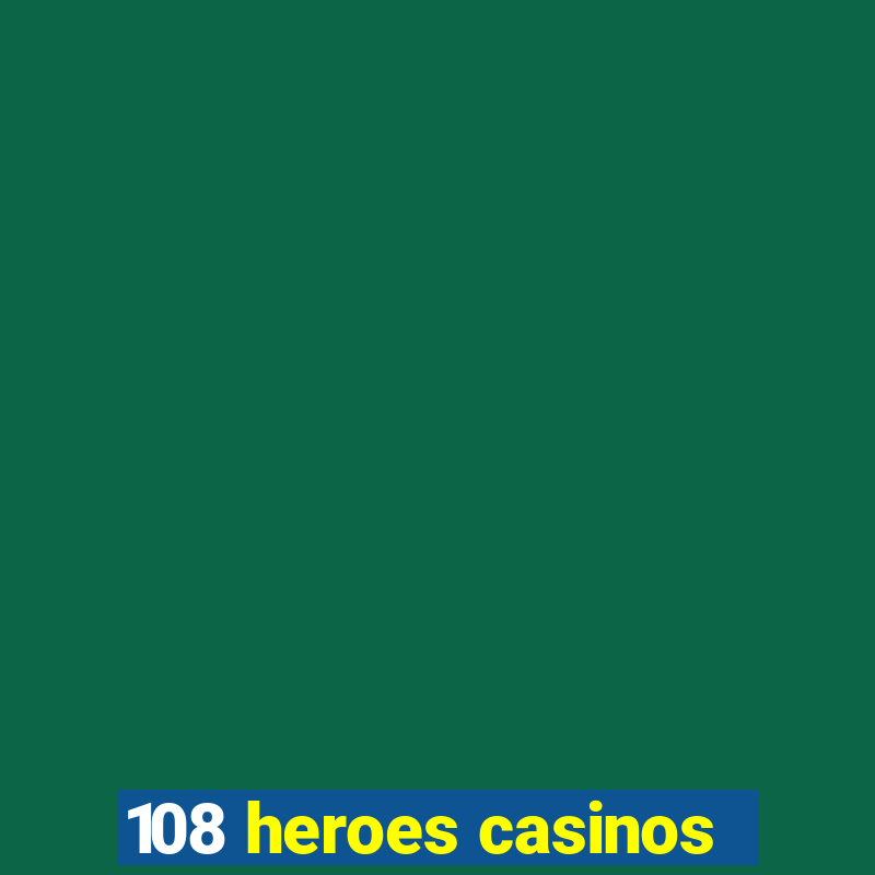 108 heroes casinos