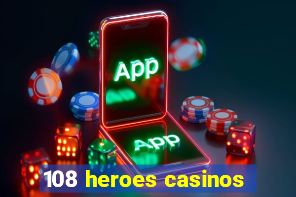 108 heroes casinos