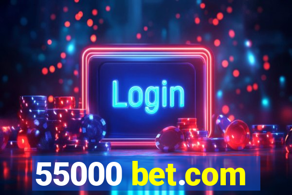 55000 bet.com