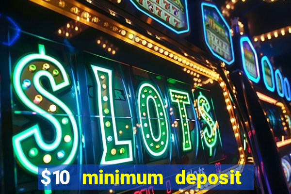 $10 minimum deposit casino usa