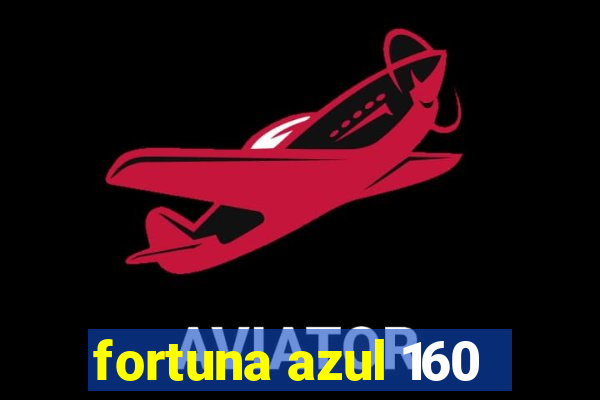 fortuna azul 160