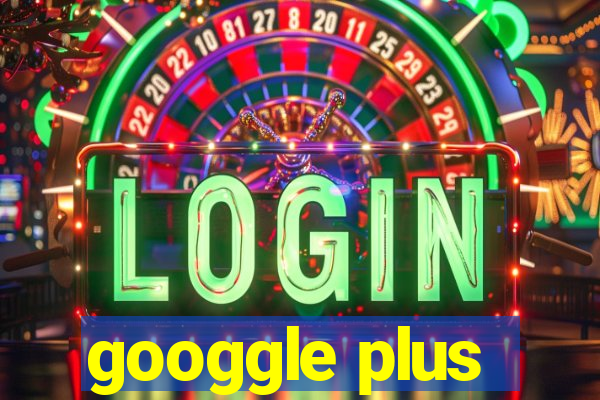 googgle plus