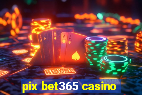 pix bet365 casino