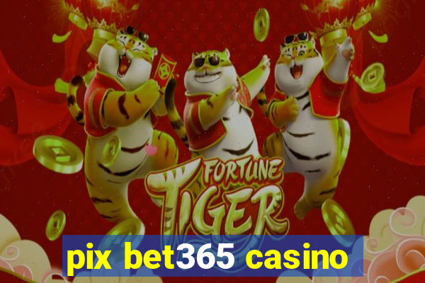 pix bet365 casino