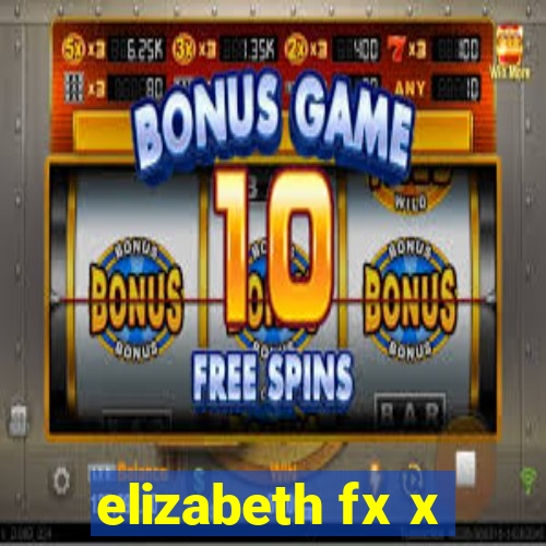 elizabeth fx x