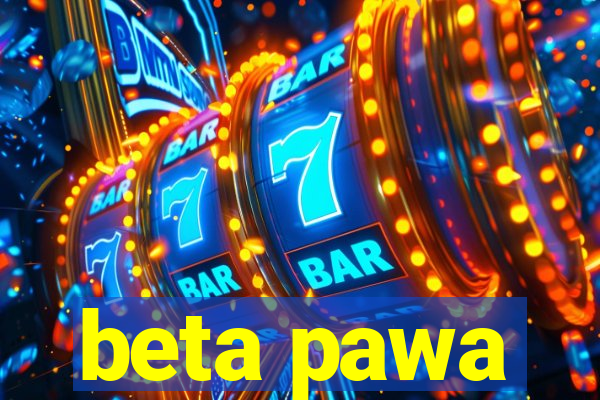 beta pawa