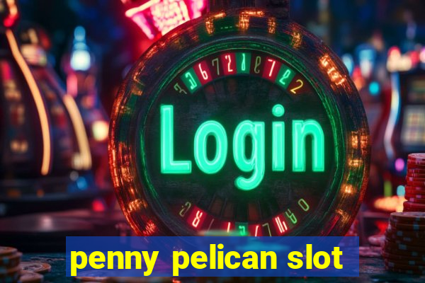 penny pelican slot