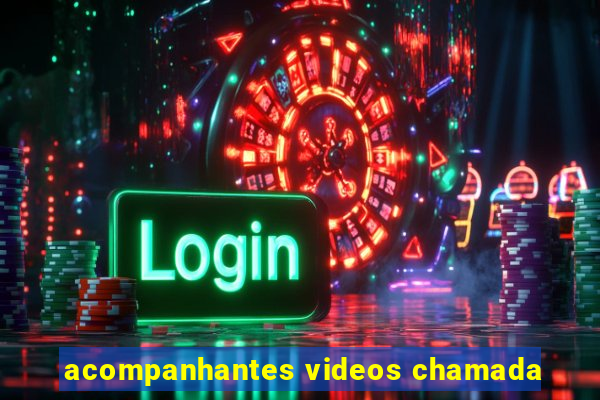 acompanhantes videos chamada