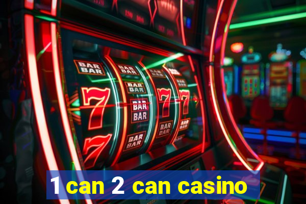 1 can 2 can casino