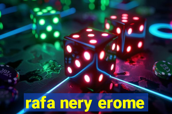 rafa nery erome