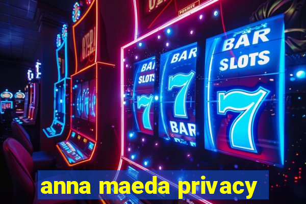 anna maeda privacy