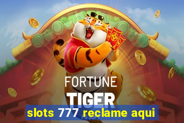 slots 777 reclame aqui