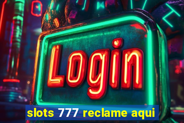 slots 777 reclame aqui