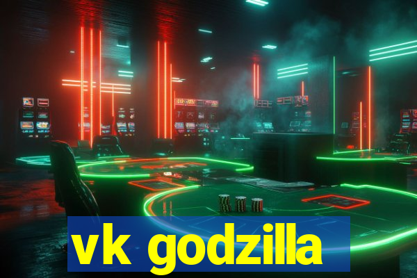 vk godzilla