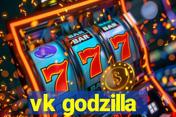 vk godzilla