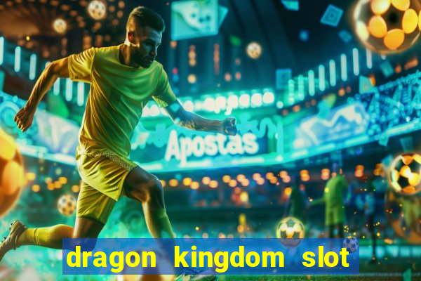 dragon kingdom slot free play