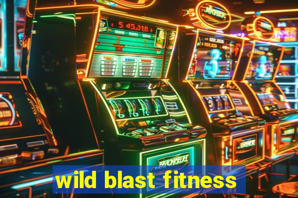 wild blast fitness