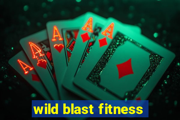 wild blast fitness