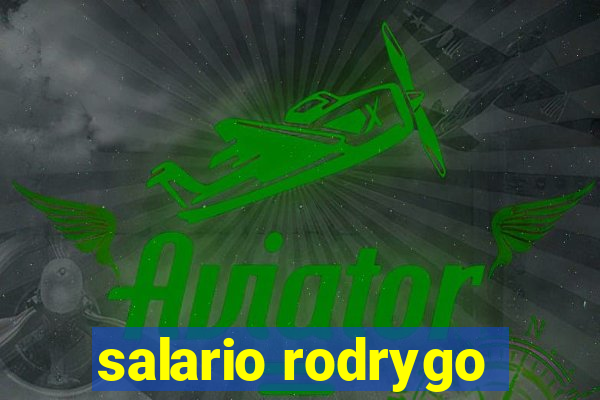 salario rodrygo