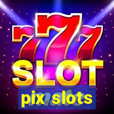 pix slots