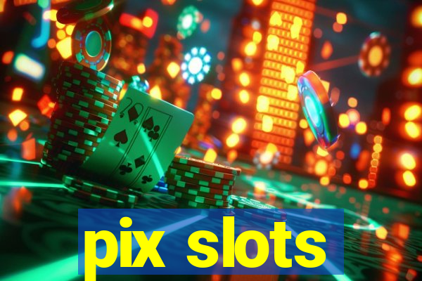 pix slots