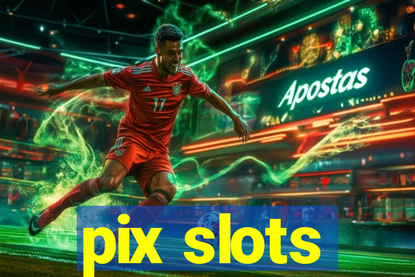 pix slots