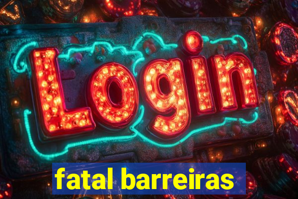 fatal barreiras