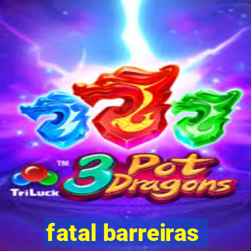 fatal barreiras