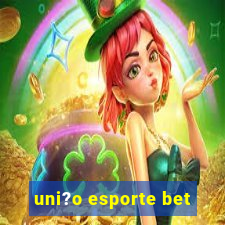 uni?o esporte bet