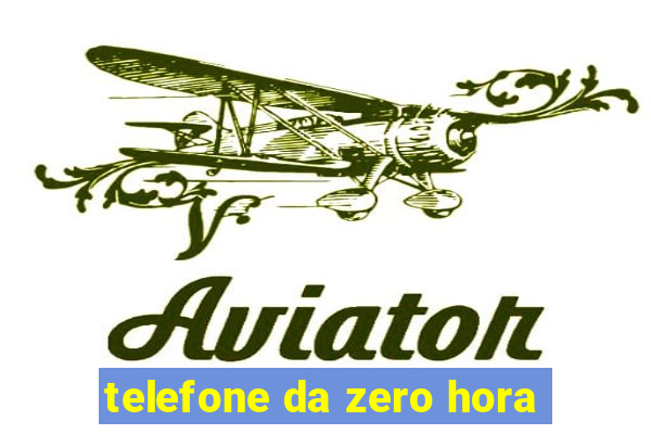 telefone da zero hora