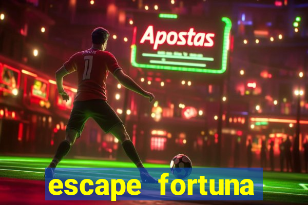 escape fortuna factor 150