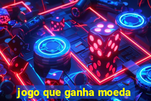 jogo que ganha moeda